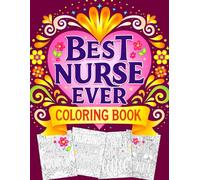 Best Nurse Ever Coloring Book: Motivational Sayings Coloring Pages with Humorous Quotes, Mandalas Illustrations for Healthcare Professionals to Unwind & Boost Morale.