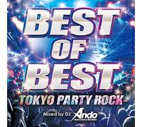 BEST OF BEST -TOKYO PARTY ROCK- Mixed by DJ Ando
