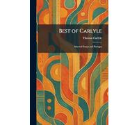 Best of Carlyle: Selected Essays and Passages