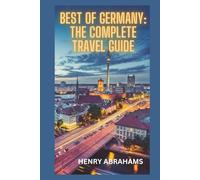 Best of Germany: The Complete Travel Guide: Explore Top Destinations, Landmarks, Culture, and Hidden Gems Across Germany