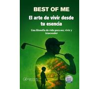 Best of Me: El Arte de Vivir desde tu Esencia: Una filosofía de vida para ser, vivir y trascender