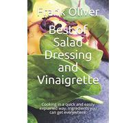 Best of Salad Dressing and Vinaigrette: Cooking in a quick and easily explained way. Ingredients you can get everywhere.