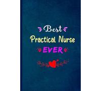 Best Practical Nurse Ever: Blank Lined Notebook Gift For Practical Nurse, Beautiful Appreciation Journal