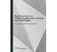 Best Practices in a Child-Friendly Justice System and Child Rights: European and US Perspectives