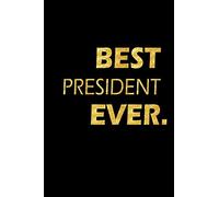 Best President Ever: Perfect Gift, Lined Notebook, Gold Letters, Diary, Journal, 6 x 9 in., 110 Lined Pages