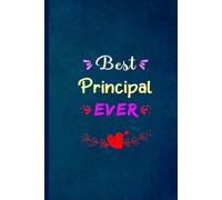 Best Principal Ever: Blank Lined Notebook Gift For Principal, Beautiful Appreciation Journal