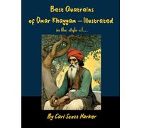 Best Quatrains of Omar Khayyam - Illustrated: in the Style of...