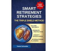 Best Retirement Strategies: The Triple Shield Method for Income Security and Probate Protection to Safeguard Your Legacy with Confidence in an International World