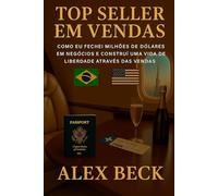 BEST SELLER EM VENDAS: COMO FECHAR MILHÕES DE DÓLARES EM NEGÓCIOS E CONSTRUIR UMA VIDA E LIBERDADE ATRAVÉS DAS VENDAS. E VOCÊ PODE FAZER O MESMO