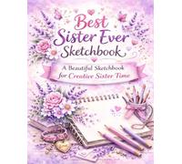 Best Sister Ever Sketchbook: A Beautiful Sketchbook for Creative Sister Time