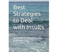 Best Strategies to Deal with Insults: Mastering the Art of Graceful Response