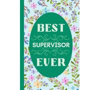 Best Supervisor Ever - Appreciation Gift Notebook: Thank You Gift for your Suervisor, Boss, Coach, Manager. Blank Lined. 120 Pages. 6”x9” inches. Paperback. A good substitute for a THANK YOU card.