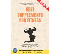 Best Supplements for Fitness:: Boost Your Workouts and Recovery Naturally (Discover Essential Vitamins, Minerals, and Supplements to Enhance Performance and Health)