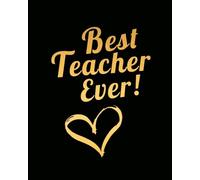 Best Teacher Ever: Teacher Appreciation Book or Journal or Planner: Great for Teacher Appreciation/Thank Inspirational Notebooks & Gifts: Volume 1