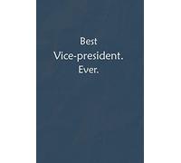 Best Vice-president. Ever.: Lined Journal, A Funny Motivational and Inspirational Quotes Notebook |Coworkers, friends and family Gift