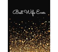 Best Wife Ever Notebook Journal Black Gold Sparkle Glitter Design 7.5x9.25, 120 Wide-Ruled Pages Funny Gift for Wife Fiancée Mom Girlfriend Women ... You Present For Wife Appreciation Special