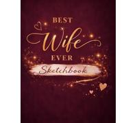 Best Wife Ever Sketchbook: A Creative Sketchbook for Drawing, Doodling and Art - A Thoughtful Gift for Wives Who Love to Create