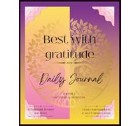 BEST WITH GRATITUDE DAILY JOURNAL Volume 1: Daily Affirmations, Mood Tracker, Water Log & Fitness Reflection for Wellness, Mindset & Intentional Living