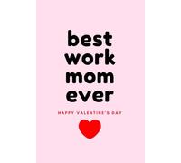 Best Work Mom Ever Happy Valentine's Day, Lined Writing Journal