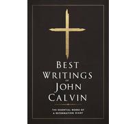 Best Writings of John Calvin: The Essential Works of a Reformation Giant (Grapevine Press)