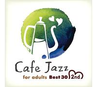 大人の ゆったり カフェ・ジャズ Best30 2nd