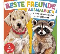 Beste Freunde Ausmalbuch für kleine Tierliebhaber ab 4 Jahren mit 50 faszinierenden Ausmalbildern