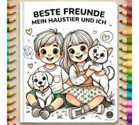 Beste Freunde: Mein Haustier und ich: Malbuch für Kinder