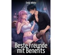 Beste Freunde mit Benefits: Explizite Erotische Kurzgeschichten mit Hentai-Illustrationen