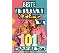 Beste Freundinnen Challenge Buch - 101 unvergessliche Momente: Das ultimative Freundschaftsbuch mit 101 Challenges zum Mitmachen, Ausfüllen und Erinnern - das perfekte Geschenk für BFF
