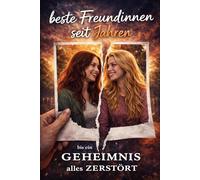 Beste Freundinnen seit Jahren in Geheimnis alles zerstört