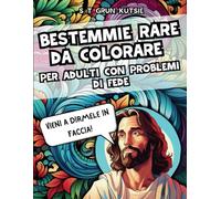 BESTEMMIE RARE DA COLORARE: PER ADULTI CON PROBLEMI DI FEDE