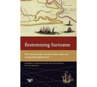 Bestemming Suriname: Drie zeventiende-eeuwse reizen naar een vroege plantagekolonie