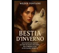 Bestia d’Inverno: Lei fuggiva dal mondo. Lui non ne faceva più parte. Ma il freddo li unì in un calore proibito.