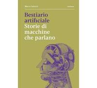 Bestiario artificiale. Storie di macchine che parlano