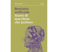 Bestiario artificiale. Storie di macchine che parlano