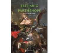 Bestiario di Parthenope. Storie e creature tra leggenda e realtà