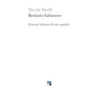 Libri Davide Barilli - Bestiario Habanero. Itinerari Sbiecati Di Una Capitale