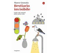 Bestiario invisibile. Guida agli animali delle nostre città