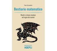 Bestiario matematico. Mostri e strane creature nel regno dei numeri - Ales...