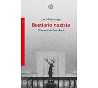 Libri Mohnhaupt Jan - Bestiario Nazista. Gli Animali Nel Terzo Reich