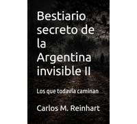 Bestiario secreto de la Argentina invisible II: Los que todavía caminan