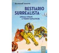 Bestiario surrealista. Animali strani e visioni fantastiche