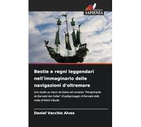 Bestie e regni leggendari nell'immaginario delle navigazioni d'oltremare: Uno studio su Vasco da Gama nel romanzo "Peregrinação de Barnabé das Índias" ... di Barnabé delle Indie) di Mário Cláudio