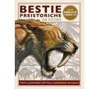 Bestie preistoriche. Da vicino. Ediz. a colori. Con gadget