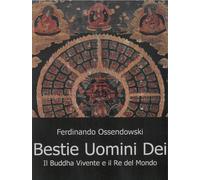 Bestie Uomini Dei. Il Buddha Vivente e il Re del Mondo - [Cerchio della Luna]