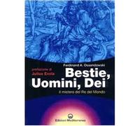 Bestie, uomini, dei. Il mistero del re del mondo - Ossendowski Ferdinand A.