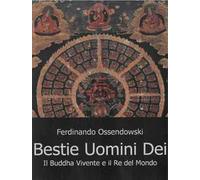 Bestie, uomini e dei. Il Buddha vivente e il re del mondo
