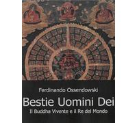 Bestie, uomini e dei. Il Buddha vivente e il re del mondo