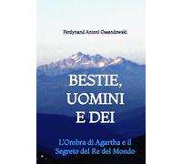 Bestie, Uomini e Dei: L'Ombra di Agartha e il Segreto del Re del Mondo