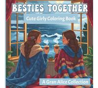 Besties Together Cute Girly Coloring Book: Cute and Cozy Friendship Coloring Book for Girls, Teens, and Women - Adorable Girly Scenes for Relaxation and Fun